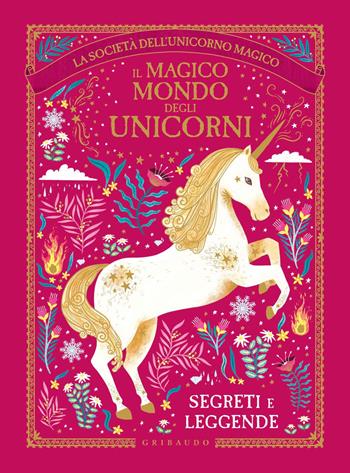 Il magico mondo degli unicorni. Segreti e leggende. La società dell'unicorno magico - Selwyn E. Phipps - Libro Gribaudo 2020, Le grandi raccolte | Libraccio.it