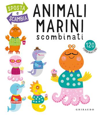 Animali marini scombinati. Ediz. a colori  - Libro Gribaudo 2020, Osservo e imparo | Libraccio.it