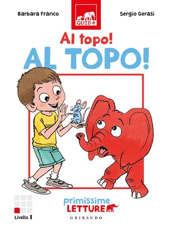 Al topo, al topo! Primissime letture. Livello 1 - Barbara Franco - Libro Gribaudo 2020, Quid+ | Libraccio.it