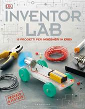 Inventor lab. 18 progetti per ingegneri in erba. Ediz. a colori