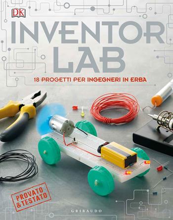 Inventor lab. 18 progetti per ingegneri in erba. Ediz. a colori  - Libro Gribaudo 2020, Enciclopedia per ragazzi | Libraccio.it