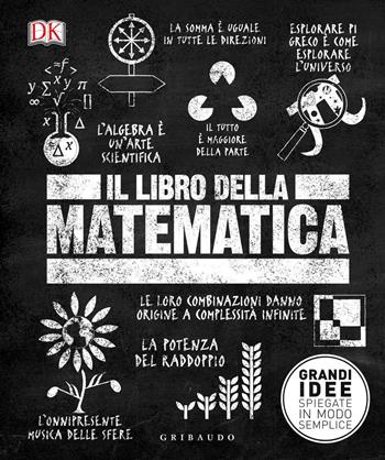 Il libro della matematica. Grandi idee spiegate in modo semplice  - Libro Gribaudo 2020, Straordinariamente | Libraccio.it