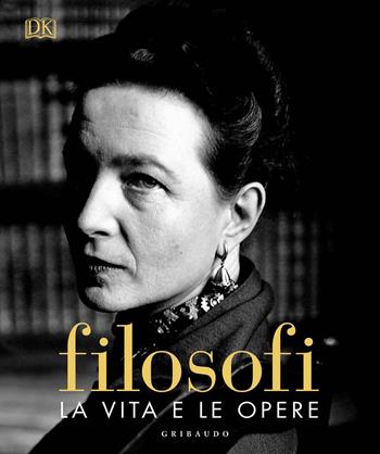 Filosofi. La vita e le opere. Ediz. illustrata  - Libro Gribaudo 2020, Passioni | Libraccio.it