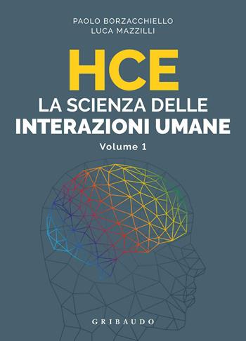 HCE. La scienza delle interazioni umane. Vol. 1 - Paolo Borzacchiello, Luca Mazzilli - Libro Gribaudo 2020, Straordinariamente | Libraccio.it
