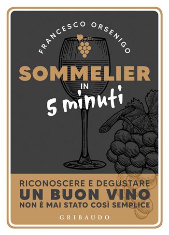 Sommelier in 5 minuti - Francesco Orsenigo - Libro Gribaudo 2020, Straordinariamente | Libraccio.it