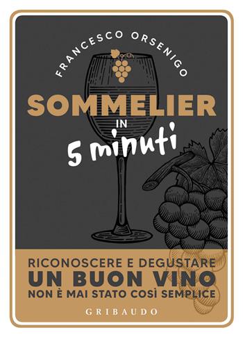 Sommelier in 5 minuti - Francesco Orsenigo - Libro Gribaudo 2020, Straordinariamente | Libraccio.it