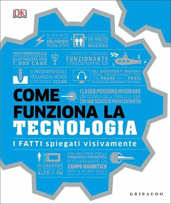 Come funziona la tecnologia. I fatti spiegati visivamente. Ediz. illustrata  - Libro Gribaudo 2020, Straordinariamente | Libraccio.it