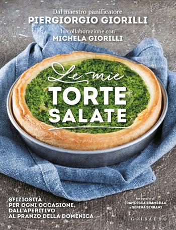 Le mie torte salate. Sfiziosità per ogni occasione, dall'aperitivo al pranzo della domenica - Piergiorgio Giorilli, Michela Giorilli - Libro Gribaudo 2022, Sapori e fantasia | Libraccio.it