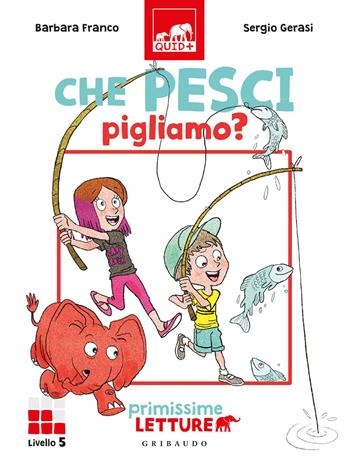 Che pesci pigliamo? Primissime letture. Livello 5. Ediz. a colori - Barbara Franco - Libro Gribaudo 2020, Quid+ | Libraccio.it