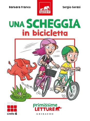 Una scheggia in bicicletta. Primissime letture. Livello 6. Ediz. a colori - Barbara Franco, Sergio Gerasi - Libro Gribaudo 2020, Quid+ | Libraccio.it