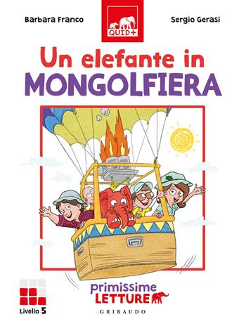 Un elefante in mongolfiera. Primissime letture. Livello 5. Ediz. a colori - Barbara Franco - Libro Gribaudo 2020, Quid+ | Libraccio.it