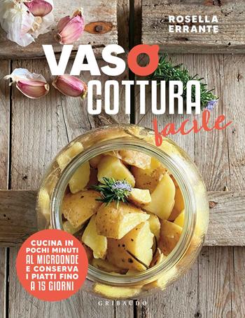 Vasocottura facile. Cucina in pochi minuti al microonde e conserva i piatti fino a 15 giorni - Rosella Errante - Libro Gribaudo 2020, Sapori e fantasia | Libraccio.it