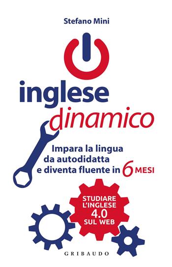 Inglese dinamico. Impara la lingua da autodidatta e diventa fluente in 6 mesi - Stefano Mini - Libro Gribaudo 2020, Straordinariamente | Libraccio.it