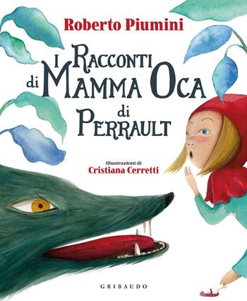 I racconti di mamma Oca di Perrault. Ediz. a colori - Roberto Piumini - Libro Gribaudo 2020, Le grandi raccolte | Libraccio.it