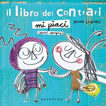 Il libro dei contrari. Mi piaci (quasi sempre). Ediz. a colori - Anna Llenas - Libro Gribaudo 2020, Osservo e imparo | Libraccio.it