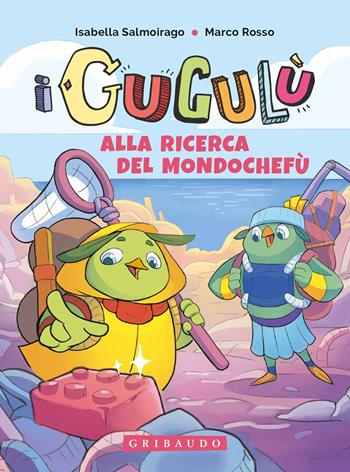 Alla ricerca del Mondochefù. I Gugulù - Isabella Salmoirago, Marco Rosso - Libro Gribaudo 2020 | Libraccio.it