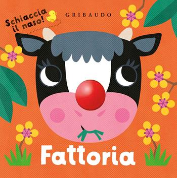 Fattoria. Schiaccia il naso! Ediz. a colori  - Libro Gribaudo 2020, Osservo e imparo | Libraccio.it