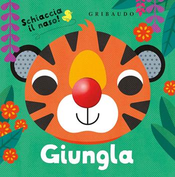 Giungla. Schiaccia il naso! Ediz. a colori  - Libro Gribaudo 2020, Osservo e imparo | Libraccio.it
