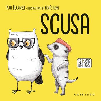 Scusa. Le buone maniere. Ediz. a colori - Kate Bucknell - Libro Gribaudo 2020 | Libraccio.it