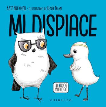 Mi dispiace. Le buone maniere. Ediz. a colori - Kate Bucknell - Libro Gribaudo 2020 | Libraccio.it