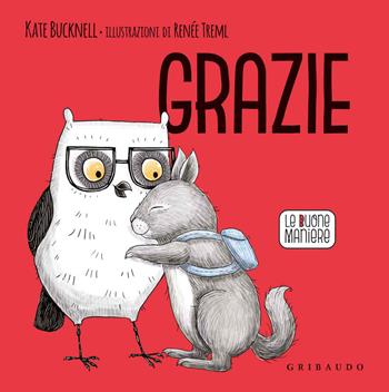 Grazie. Le buone maniere. Ediz. a colori - Kate Bucknell - Libro Gribaudo 2020 | Libraccio.it