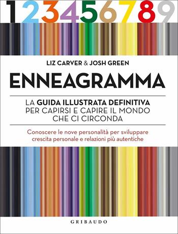 Enneagramma. La guida illustrata definitiva per capirsi e capire il mondo che ci circonda. Conoscere le nove personalità per sviluppare crescita personale e relazioni più autentiche - Liz Carver, Josh Green - Libro Gribaudo 2020, Straordinariamente | Libraccio.it