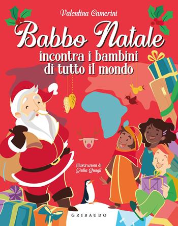 Babbo Natale incontra i bambini di tutto il mondo. Ediz. a colori - Valentina Camerini - Libro Gribaudo 2020, Le grandi raccolte | Libraccio.it