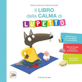 Il libro della calma di Lupetto. Amico Lupo. Ediz. a colori - Orianne Lallemand - Libro Gribaudo 2020 | Libraccio.it