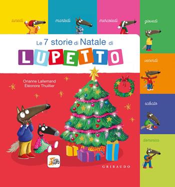 Le 7 storie di Natale di Lupetto. Amico lupo. Ediz. a colori - Orianne Lallemand, Éléonore Thuillier - Libro Gribaudo 2020 | Libraccio.it