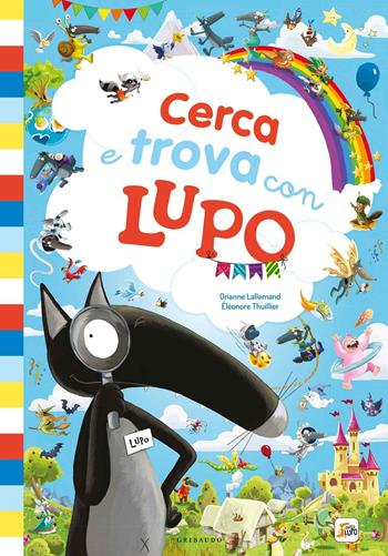 Cerca e trova con lupo. Amico lupo. Ediz. a colori - Orianne Lallemand, Éléonore Thuillier - Libro Gribaudo 2020 | Libraccio.it