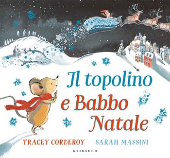 Il topolino e Babbo Natale. Ediz. a colori - Tracey Corderoy - Libro Gribaudo 2020 | Libraccio.it