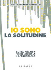 Io sono la solitudine. Guida pratica per conoscerla e affrontarla