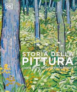 Image of Storia della pittura. L'arte come non l'avete mai vista. Ediz. a ...