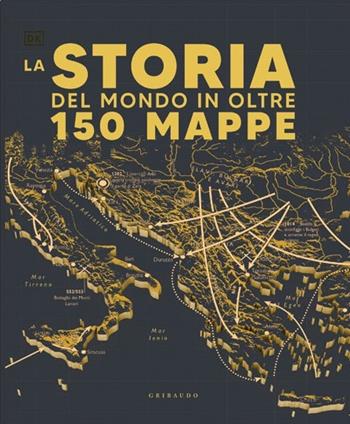 Storia del mondo in oltre 150 mappe  - Libro Gribaudo 2020, Passioni | Libraccio.it