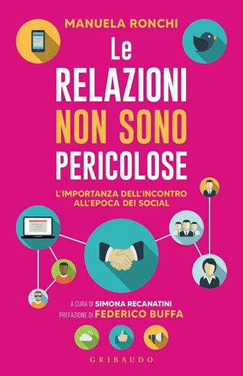 Le relazioni non sono pericolose. L'importanza dell'incontro all'epoca dei social - Manuela Ronchi - Libro Gribaudo 2020, Straordinariamente | Libraccio.it