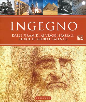 Ingegno. Dalle piramidi ai viaggi spaziali, storie di genio e talento. Ediz. a colori  - Libro Gribaudo 2020, Passioni | Libraccio.it