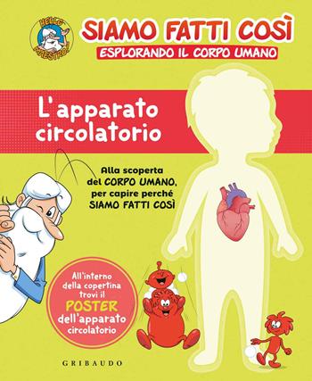 L'apparato circolatorio. Siamo fatti così. Esplorando il corpo umano. Con Poster  - Libro Gribaudo 2021 | Libraccio.it