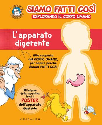 L'apparato digerente. Siamo fatti così. Esplorando il corpo umano. Con Poster  - Libro Gribaudo 2021 | Libraccio.it