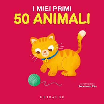 I miei primi 50 animali. Ediz. a colori - Francesco Zito - Libro Gribaudo 2021, Imparare per gioco | Libraccio.it
