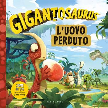 Uovo perduto. Gigantosaurus. Ediz. a colori  - Libro Gribaudo 2020 | Libraccio.it