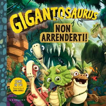 Non arrenderti. Gigantosaurus. Ediz. a colori  - Libro Gribaudo 2020 | Libraccio.it