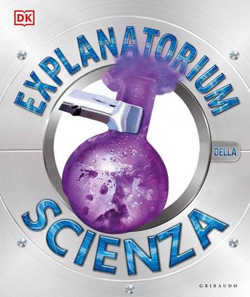 Explanatorium della scienza  - Libro Gribaudo 2020, Enciclopedia per ragazzi | Libraccio.it