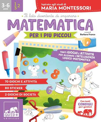 Matematica per i più piccoli. Tanti giochi e attività per allenare l'intelligenza logico-matematica. Ispirato agli studi di Maria Montessori. Con adesivi  - Libro Gribaudo 2020, Quid+ | Libraccio.it