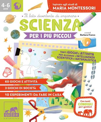 Scienza per i più piccoli. Tanti giochi e attività per allenare l'intelligenza scientifica e naturalistica. Ispirato agli studi di Maria Montessori  - Libro Gribaudo 2020, Quid+ | Libraccio.it