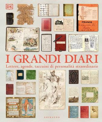 I grandi diari. Lettere, agende, taccuini di personalità straordinarie. Ediz. illustrata  - Libro Gribaudo 2020, Passioni | Libraccio.it