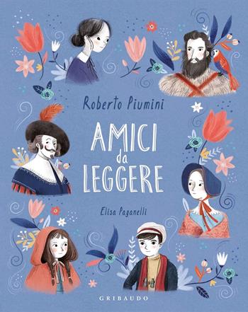 Amici da leggere - Roberto Piumini, Elisa Paganelli - Libro Gribaudo 2020, Le grandi raccolte | Libraccio.it