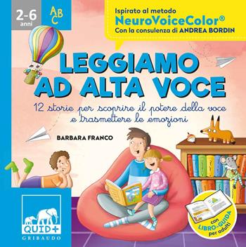 Leggiamo ad alta voce. 12 storie per scoprire il potere della voce e trasmettere le emozioni. Ediz. a colori - Barbara Franco, Andrea Bordin - Libro Gribaudo 2020, Quid+ | Libraccio.it