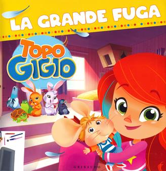 La grande fuga. Topo Gigio  - Libro Gribaudo 2020 | Libraccio.it