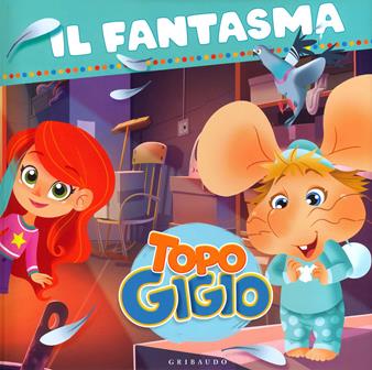Il fantasma. Topo Gigio  - Libro Gribaudo 2020 | Libraccio.it
