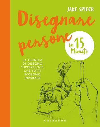 Disegnare persone in 15 minuti - Jake Spicer - Libro Gribaudo 2021, Hobby | Libraccio.it